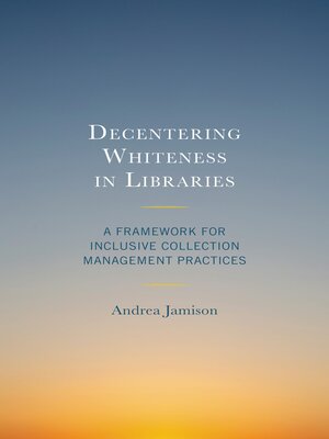 cover image of Decentering Whiteness in Libraries